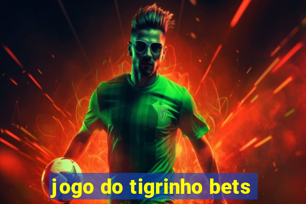 jogo do tigrinho bets